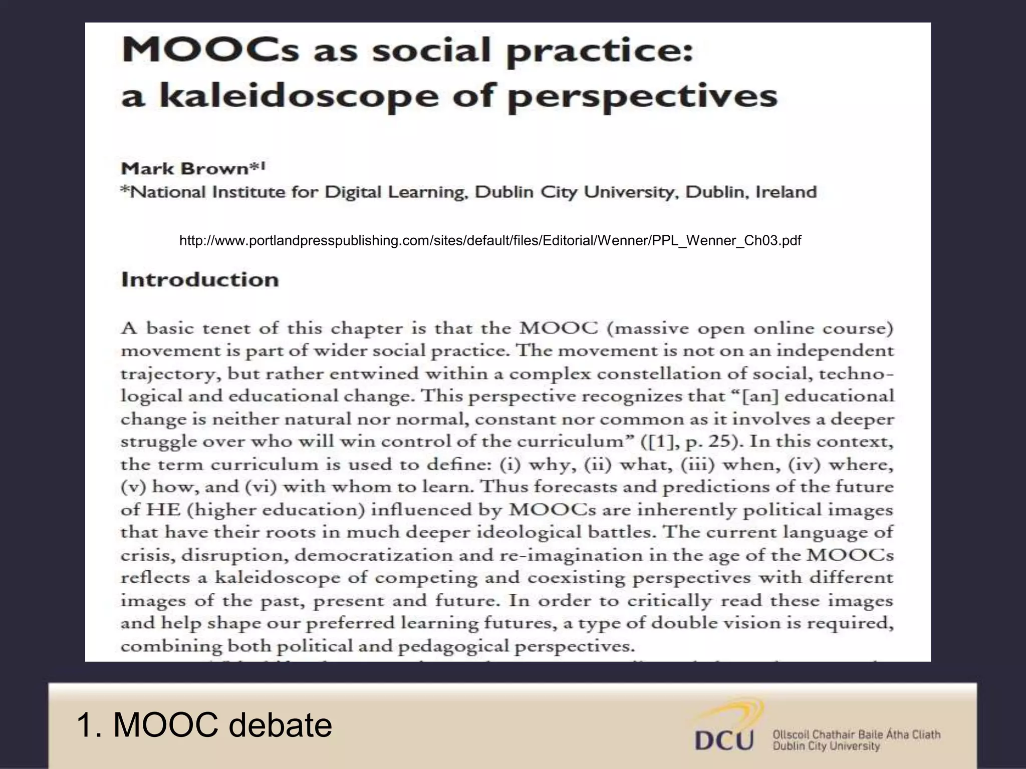 1. MOOC debate
http://www.portlandpresspublishing.com/sites/default/files/Editorial/Wenner/PPL_Wenner_Ch03.pdf
 