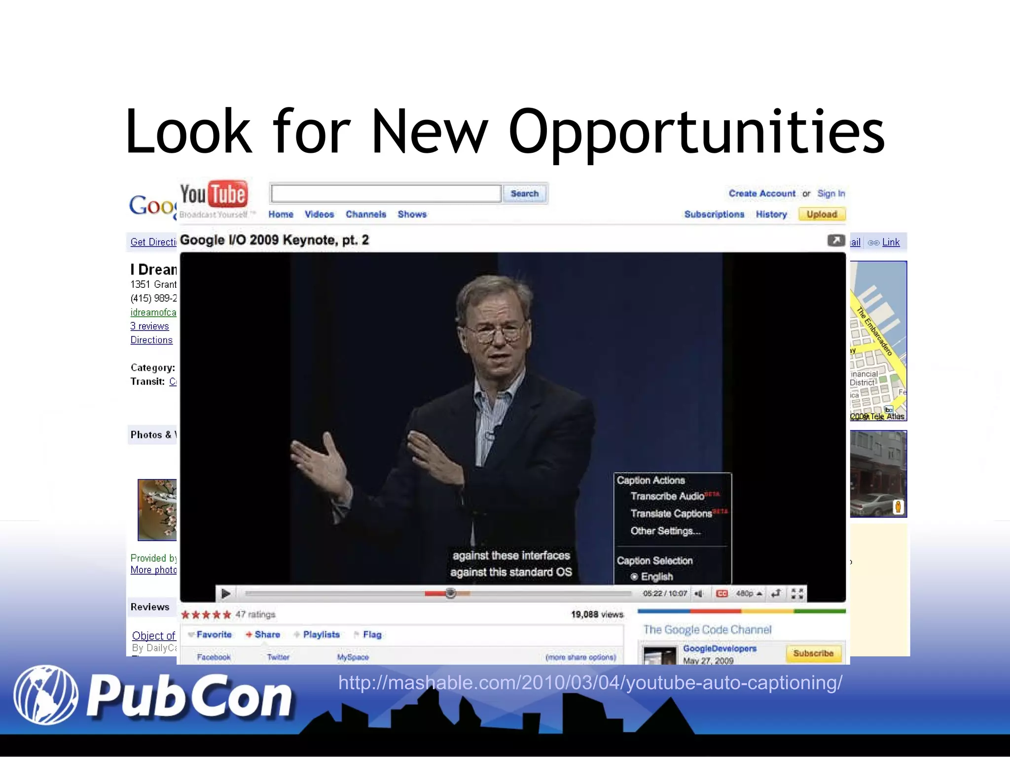 Look for New Opportunities http://mashable.com/2010/03/04/youtube-auto-captioning/ 
