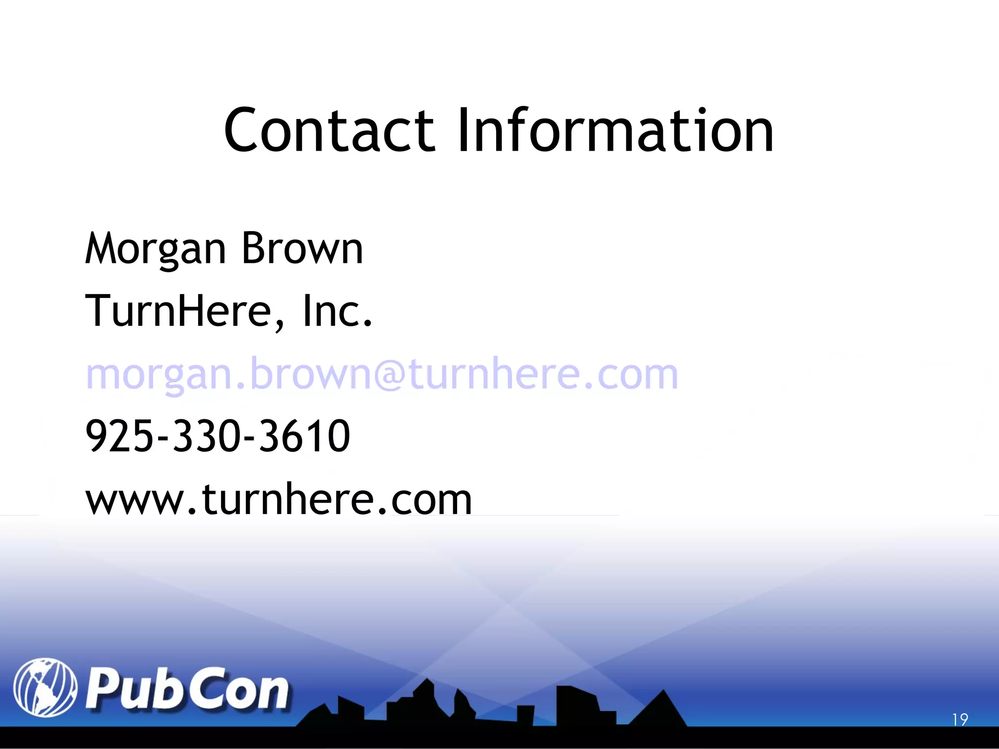 Contact Information Morgan Brown TurnHere, Inc. [email_address]   925-330-3610 www.turnhere.com 