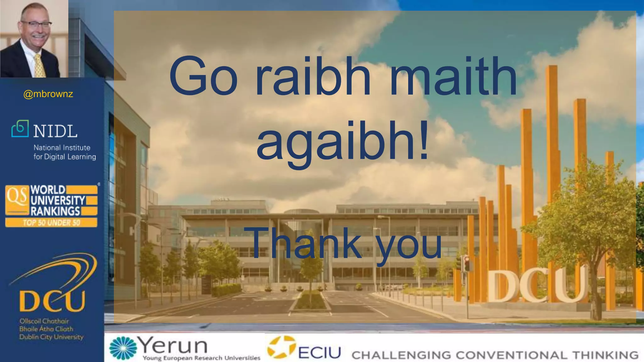 Go raibh maith
agaibh!
Thank you
@mbrownz
 