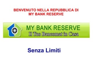 BENVENUTO NELLA REPUBBLICA DI  MY BANK RESERVE   ,[object Object]