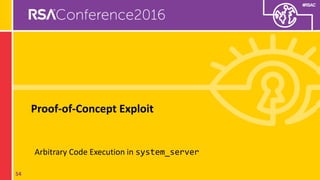 #RSAC
Proof-of-Concept Exploit
Arbitrary Code Execution in system_server
54
 