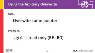 #RSAC
Using the Arbitrary Overwrite
70
Goal.
Overwite some pointer
Problem.
.got is read only (RELRO)
 