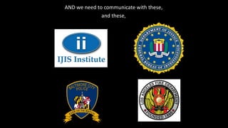 AND we need to communicate with these,
and these,
 