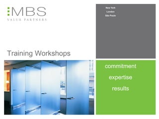 New York
                      London
                     São Paulo




Training Workshops
                     commitment
                        expertise
                          results
 