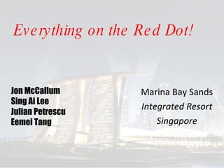 Everything on the Red Dot! Marina Bay Sands Integrated Resort Singapore Jon McCallum Sing Ai Lee Julian Petrescu Eemei Tang 