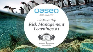 Excellence Management
Business School
Risk Management
Learnings #1
Excellence Day
 
