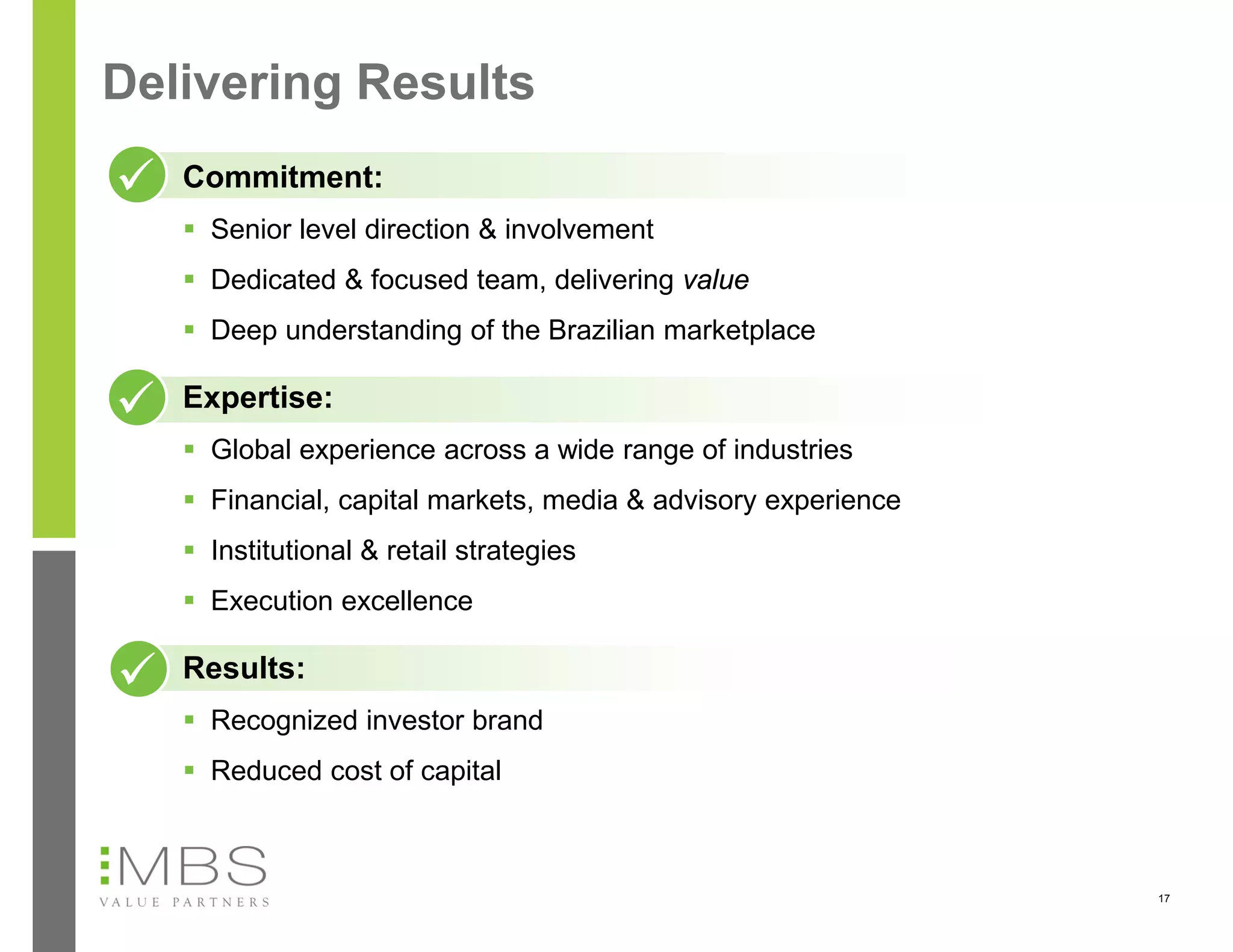 Delivering Results
   Commitment:
    Senior level direction & involvement
    Dedicated & focused team, delivering value
    Deep understanding of the Brazilian marketplace

   Expertise:
    Global experience across a wide range of industries
    Financial, capital markets, media & advisory experience
    Institutional & retail strategies
    Execution excellence

   Results:
    Recognized investor brand
    Reduced cost of capital



                                                               17
 