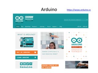 Arduino	 hIps://www.arduino.cc	
 