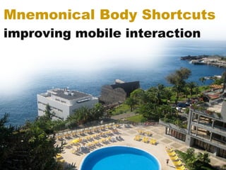 Mnemonical Body Shortcuts improving mobile interaction 