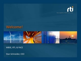 Your systems. Working as one.Your systems. Working as one.
Welcome!
MBSE, RTI, & FACE
Stan Schneider, CEO
 