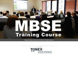 Training Course
https://www.tonex.com/mbse-training-course/
MBSE
 