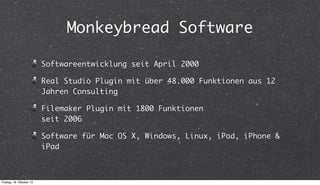 Monkeybread Software
Softwareentwicklung seit April 2000
Real Studio Plugin mit über 48.000 Funktionen aus 12
Jahren Consu...