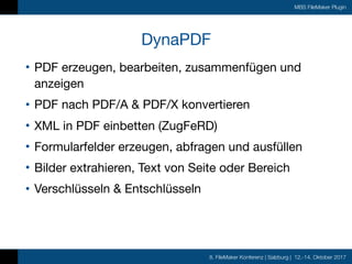 8. FileMaker Konferenz | Salzburg | 12.-14. Oktober 2017
MBS FileMaker Plugin
DynaPDF
• PDF erzeugen, bearbeiten, zusammen...