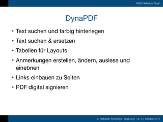 8. FileMaker Konferenz | Salzburg | 12.-14. Oktober 2017
MBS FileMaker Plugin
DynaPDF
• Text suchen und farbig hinterlegen...