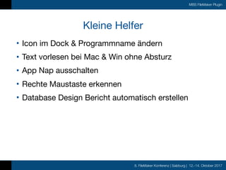 8. FileMaker Konferenz | Salzburg | 12.-14. Oktober 2017
MBS FileMaker Plugin
Kleine Helfer
• Icon im Dock & Programmname ...