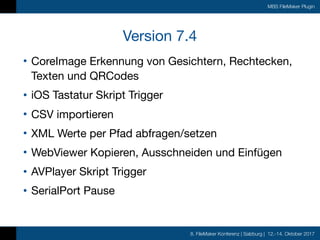 8. FileMaker Konferenz | Salzburg | 12.-14. Oktober 2017
MBS FileMaker Plugin
Version 7.4
• CoreImage Erkennung von Gesich...