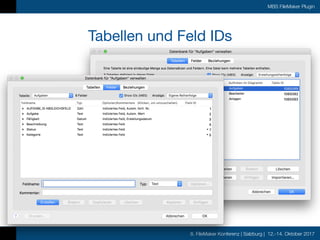 8. FileMaker Konferenz | Salzburg | 12.-14. Oktober 2017
MBS FileMaker Plugin
Tabellen und Feld IDs
 