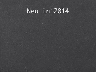 Neu in 2014 
 