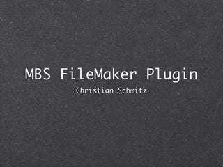MBS FileMaker Plugin 
Christian Schmitz 
 