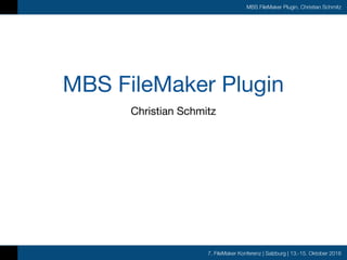 7. FileMaker Konferenz | Salzburg | 13.-15. Oktober 2016
MBS FileMaker Plugin, Christian Schmitz
MBS FileMaker Plugin
Christian Schmitz
 