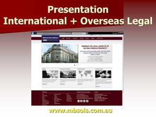 Presentation
International + Overseas Legal
www.mbsols.com.au
 