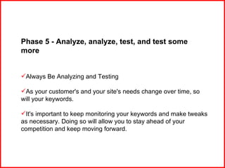 <ul><li>Phase 5 - Analyze, analyze, test, and test some more </li></ul><ul><li>Always Be Analyzing and Testing </li></ul><...