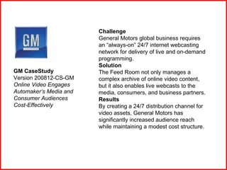 Challenge General Motors global business requires an “always-on” 24/7 internet webcasting network for delivery of live and...
