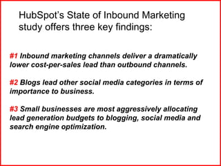 #1  Inbound marketing channels deliver a dramatically lower cost-per-sales lead than outbound channels.  #2  Blogs lead ot...