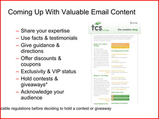 Coming Up With Valuable Email Content <ul><ul><li>Share your expertise </li></ul></ul><ul><ul><li>Use facts & testimonials...