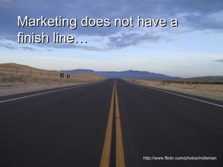 Marketing does not have a finish line… http://www.flickr.com/photos/indieman 