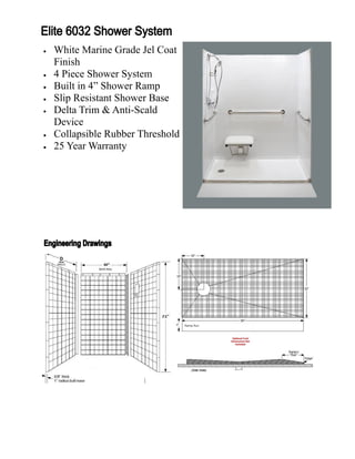    White Marine Grade Jel Coat
    Finish
   4 Piece Shower System
   Built in 4” Shower Ramp
   Slip Resistant Shower Base
   Delta Trim & Anti-Scald
    Device
   Collapsible Rubber Threshold
   25 Year Warranty
 