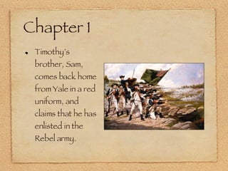 Chapter 1 Timothy’s brother, Sam, comes back home from Yale in a red uniform, and claims that he has enlisted in the Rebel army. 