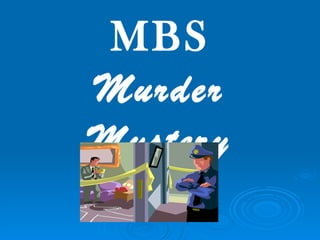 MBS Murder Mystery 
