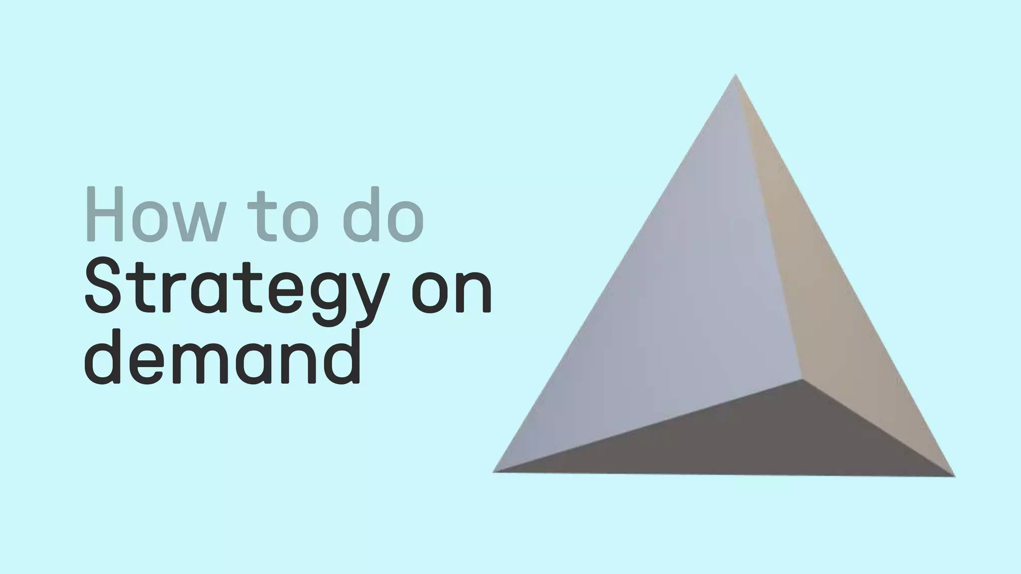 Strategy on
demand
 
