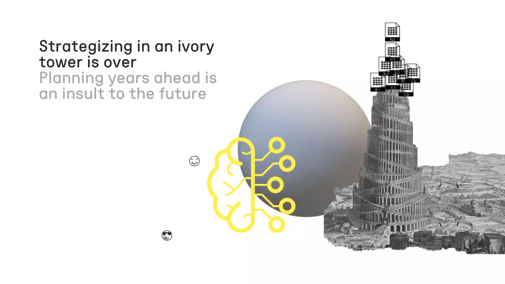 Strategizing in an ivory
tower is over
😊
😎
 