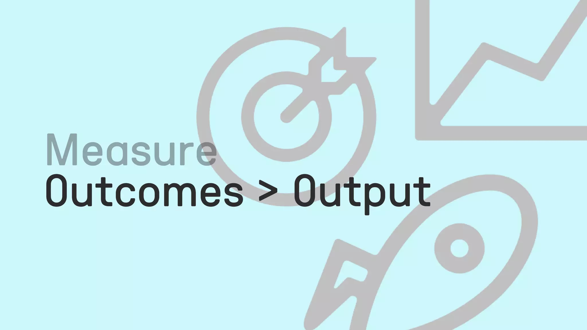 Outcomes > Output
 