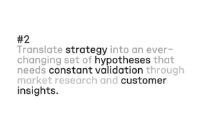 #2
strategy
hypotheses
constant validation
customer
insights.
 