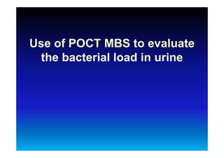Use of POCT MBS to evaluate
the bacterial load in urine
 