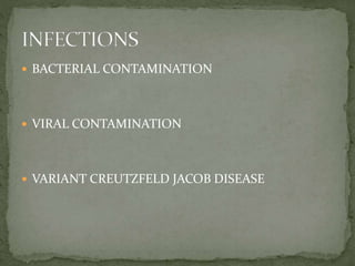  BACTERIAL CONTAMINATION
 VIRAL CONTAMINATION
 VARIANT CREUTZFELD JACOB DISEASE
 