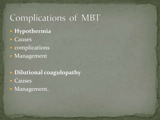 Hypothermia
 Causes
 complications
 Management
 Dilutional coagulopathy
 Causes
 Management.
 