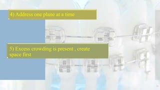 4) Address one plane at a time
5) Excess crowding is present , create
space first
11
 
