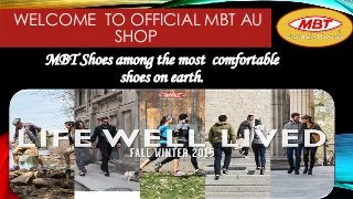 WELCOME TO OFFICIAL MBT AU
SHOP
MBT Shoes among the most comfortable
shoes on earth.
 
