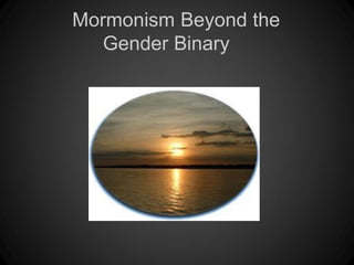 Mormonism Beyond the
   Gender Binary
 