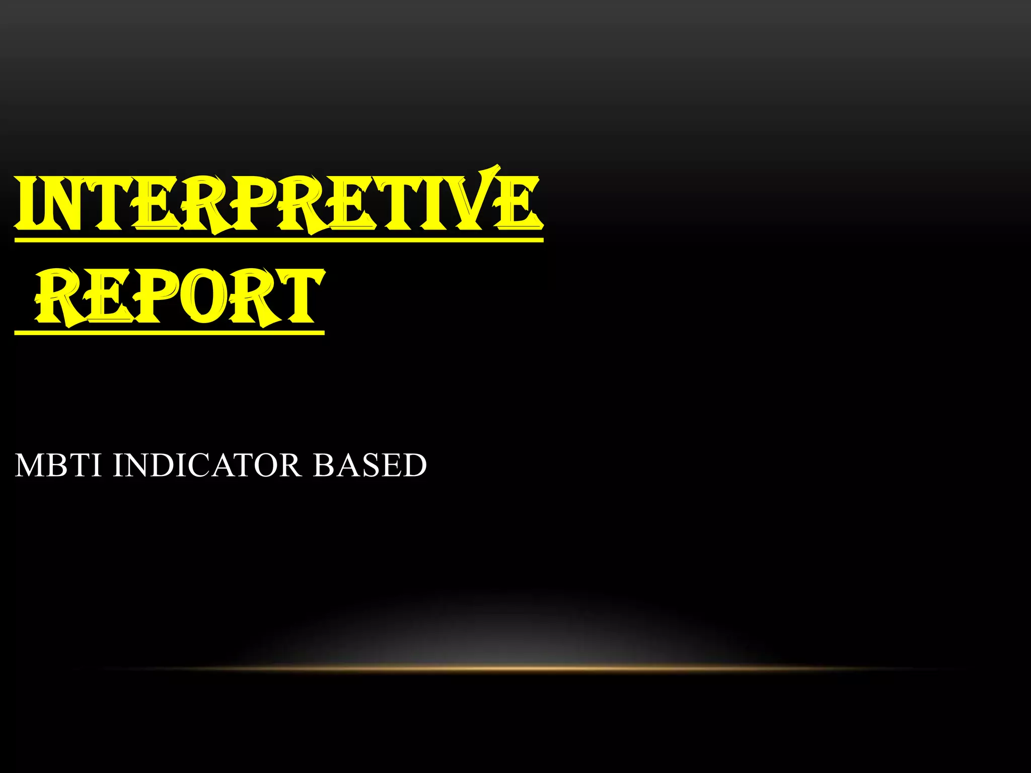 INTERPRETIVE
 REPORT

MBTI INDICATOR BASED
 