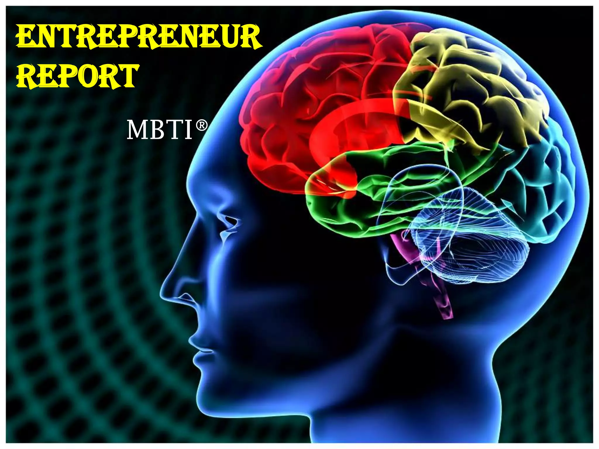 ENTREPRENEUR
REPORT
     MBTI®
 