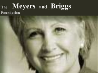 The  Meyers   and   Briggs
Foundation
 