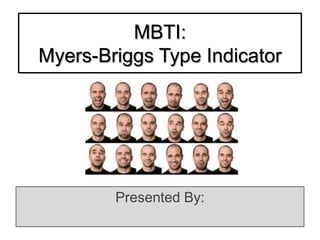 MBTI:
Myers-Briggs Type Indicator
Presented By:
 