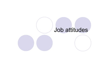 Job attitudes
 