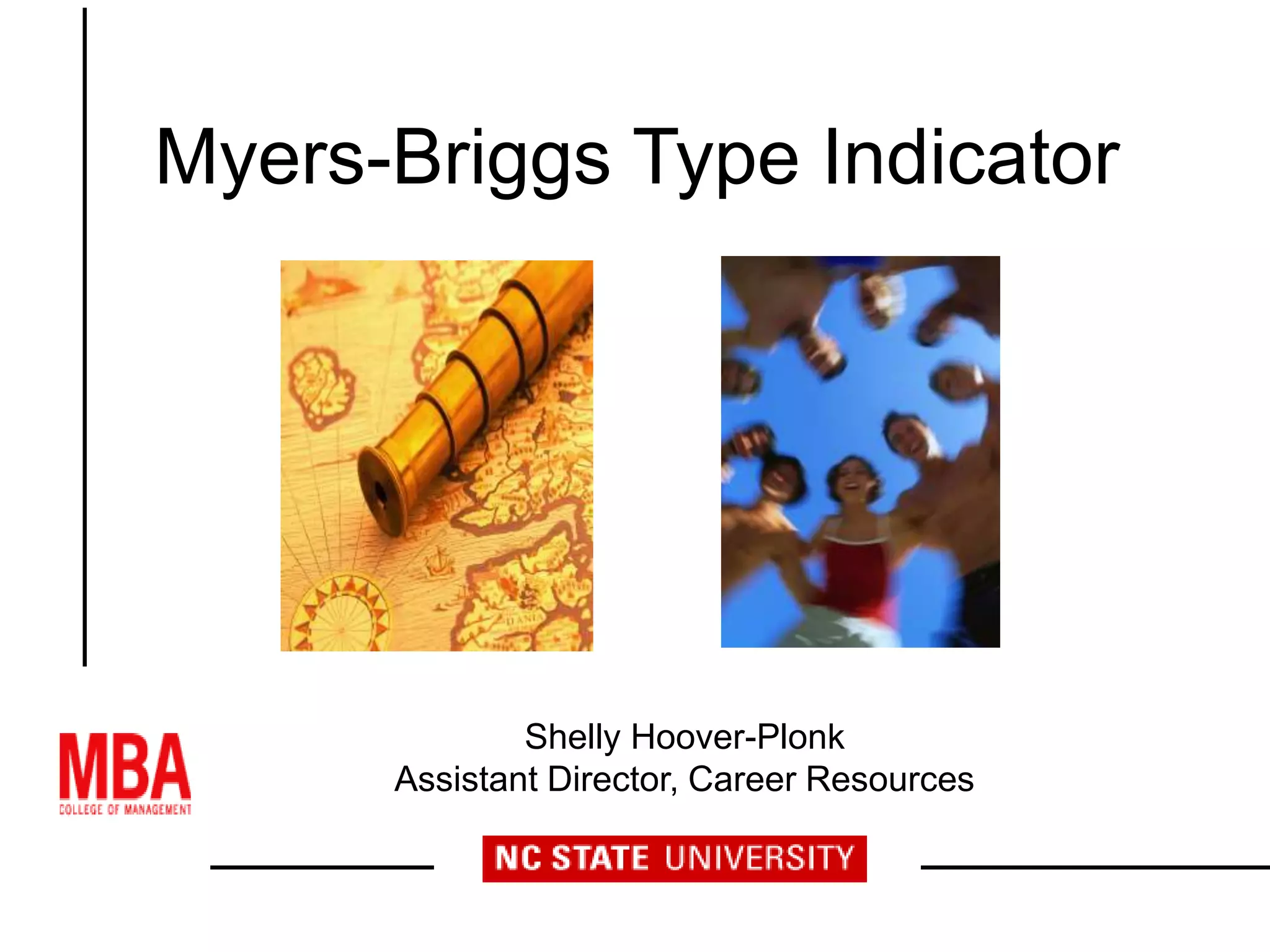 Myers-Briggs Type Indicator
Shelly Hoover-Plonk
Assistant Director, Career Resources
 